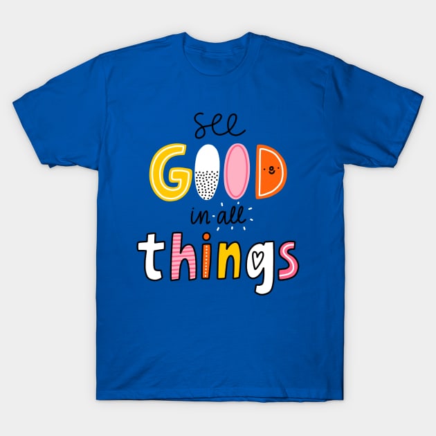 See good in all things T-Shirt by Stolenpencil